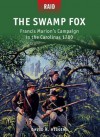 The Swamp Fox : Francis Marion's Campaign in the Carolinas 1780 (Raid) - David R Higgins, Johnny Shumate