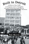 Built in Detroit: A Story of the U.A.W., a Company, and a Gangster - Bob Morris