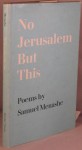 No Jerusalem but this;: Poems - Samuel Menashe