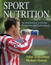 Sport Nutrition: An Introduction to Energy Production and Performance - Asker Jeukendrup, Michael Gleeson