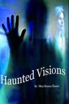 Haunted Visions - Mary Reason Theriot