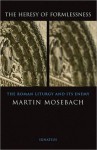 Heresy of Formlessness - Martin Mosebach