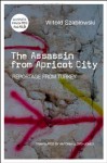 The Assassin from Apricot City. Reportage from Turkey - Witold Szabłowski, Antonia Lloyd-Jones