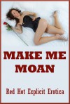 Make me Moan: Five Explicit Erotica Stories - Toni Smoke, Andi Allyn, Maggie Fremont, Nycole Folk, Connie Hastings