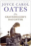 The Gravedigger's Daughter - Joyce Carol Oates