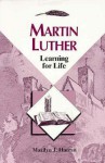 Martin Luther: Learning for Life - Marilyn J. Harran