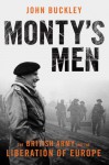 Monty's Men: The British Army and the Liberation of Europe - John Buckley