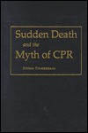 Sudden Death and the Myth of CPR - Stefan Timmermans, Bern Shen