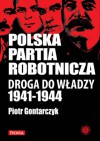 Polska Partia Robotnicza: droga do władzy (1941-1944) - Piotr Gontarczyk