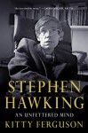 Stephen Hawking: An Unfettered Mind - Kitty Ferguson