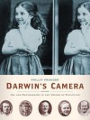 Darwin's Camera: Art and Photography in the Theory of Evolution - Phillip Prodger