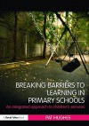 Breaking Barriers to Learning in Primary Schools: An Integrated Approach to Children's Services - Pat Hughes