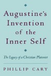 Augustine's Invention of the Self - Phillip Cary