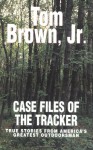 Case Files of the Tracker: True Stories from America's Greatest Outdoors - Tom Brown Jr.