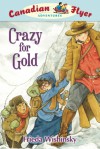 Crazy for Gold (Canadian Flyer Series #3) - Frieda Wishinsky, Dean Griffiths