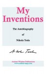 My Inventions: The Autobiography of Nikola Tesla - Nikola Tesla