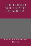 The Congo and Coasts of Africa - Richard Harding Davis