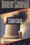 Closed Circle: A Novel - Robert Goddard