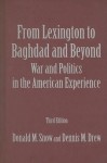 From Lexington to Bagdad and Beyond: War and Politics in the American Experience - Donald M. Snow, Dennis M. Drew