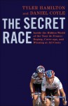 The Secret Race: Inside the Hidden World of the Tour de France: Doping, Cover-ups, and Winning at All Costs - Tyler Hamilton, Daniel Coyle