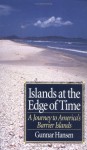 Islands at the Edge of Time: A Journey To America's Barrier Islands - Gunnar Hansen