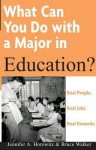 What Can You Do with a Major in Education? - Bruce E Walker, Jennifer A. Horowitz