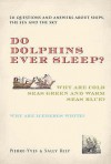 Do Dolphins Ever Sleep?: 211 Questions And Answers About Ships, The Sea And The Sky - Pierre-Yves Bely, Sally Bely