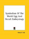 Symbolism of the World Egg and Occult Embryology - Manly P. Hall