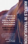 Animals In Translation: Using The Mysteries Of Autism To Decode Animal Behaviour - Temple Grandin