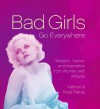 Bad Girls Go Everywhere: Wisdom, Humor, and Inspiration from Women with Attitude - Kathryn Petras, Ross Petras