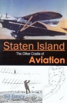 Staten Island: The Other Cradle of Aviation - Ed Drury