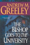 The Bishop Goes to the University: A Bishop Blackie Ryan Novel (Blackie Ryan) - Andrew M. Greeley