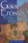 Gaia Eros: Reconnecting to the Magic and Spirit of Nature - Jesse Wolf Hardin