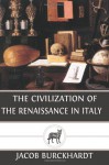 The Civilization of the Renaissance in Italy - Jacob Burckhardt