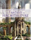 How to Draw and Paint Fantasy Architecture - Rob Alexander