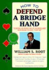 How to Defend a Bridge Hand - William S. Root, Alan Truscott