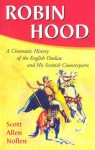 Robin Hood: A Cinematic History of the English Outlaw and His Scottish Counterparts - Scott Allen Nollen