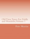 Old Time Tunes for Fiddle and Mandolin, Volume 1 - Pete Martin