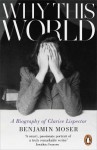 Why This World: A Biography of Clarice Lispector - Benjamin Moser