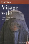Visage Vole: Avoir Vingt Ans A Kaboul (French Edition) - Latifa