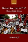 Blame It on the WTO?: A Human Rights Critique - Sarah Joseph