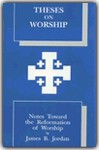 Theses on Worship: Notes toward the Reformation of Worship - James B. Jordan