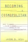 Becoming a Cosmopolitan: What It Means to Be a Human Being in the New Millennium - Jason D. Hill