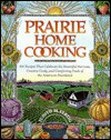 Prairie Home Cooking: 400 Recipes that Celebrate the Bountiful Harvests, Creative Cooks, and Comforting Foods of the American Heartland - Judith M. Fertig, Sara Love