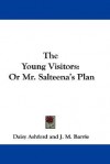 The Young Visitors: Or Mr. Salteena's Plan - Daisy Ashford, J.M. Barrie