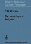 Carcinoembryonic Antigens (Recent Results in Cancer Research) - P. Koldovsky