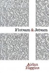 Flotsam & Jetsam - Aidan Higgins