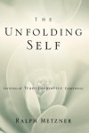 The Unfolding Self: Varieties of Transformative Experience - Ralph Metzner