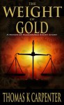 The Weight of Gold - Thomas K. Carpenter