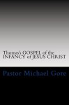 Thomas's Gospel of the INFANCY of JESUS CHRIST (Lost & Forgotten books of the New Testament) - Michael Gore